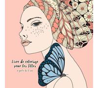 Livre de coloriage pour les filles à partir de 12 ans: livre de coloriage Zentangle pour les filles et les adolescents. Favorise la créativité, la ... un cadeau idéal pour les filles.