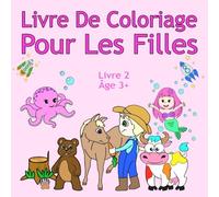 Livre De Coloriage Pour Les Filles Livre 2 Âge 3+: Belles images comme des animaux, des licornes, des fées, des sirènes, des princesses, des chevaux, ... des chiens pour les enfants de 3 ans et plus