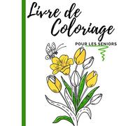 Livre de Coloriage pour les Seniors: Avec la démence et d'Alzheimer maladie | Album coloriage pour les seniors et les adultes | 50 illustrations professionnelles en gros caractères