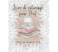 Livre de Coloriage Pour Prof: Livre de Coloriage Pour Professeurs, Maîtresses d'école, Pour un Moment ZEN avec des Coloriages de Mandalas et ... Zen, Humoristiques | 62 Pages | Grand Format