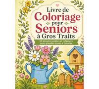Livre de Coloriage pour Seniors à Gros Traits: 50 illustrations faciles et relaxantes avec grandes zones à remplir | fleurs, animaux, jardin et scènes ... pour personnes âgées et adultes débutants