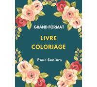 Livre de Coloriage pour Seniors: Dessins Faciles en grand format pour aider à stimuler la mémoire et la coordination, motifs de Fleurs relaxants et ... Dessins de fleurs pou adultes , débutants