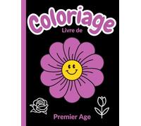 Livre de Coloriage Premier Age: Cahier de Coloriage avec de gros dessins | Premiers Coloriages sans dépasser | Mon premier cahier de vacances de ... à colorier pour enfant dès 2 ans | 100 pages