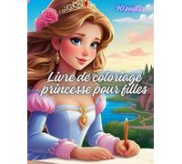 Livre de coloriage princesse pour filles: Un livre de coloriage pour filles de 90 pages de contes de fées, parfait comme activité ou idée cadeau