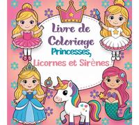 Livre de Coloriage Princesses, Licornes et Sirènes