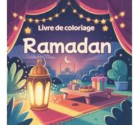 Livre de coloriage Ramadan pour enfants: Plus de 60 coloriages dès 6 ans - traditions du Ramadan, lanternes, lune & étoiles, iftar et Aïd (fête du sucre) à colorier