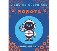 Livre de coloriage robots: 50 robots à colorier pour enfants sur le thème des robots | Carnet de dessin et de coloriage robots | Idéal cadeau pour ... fête, enfant, fille, garçon | 20,32 x 25,4 cm