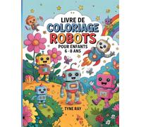 Livre de coloriage Robots pour enfants 6 8 ans: Pages amusantes à colorier avec activités créatives et éducatives
