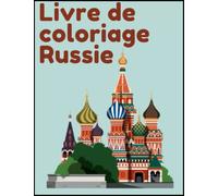 Livre de coloriage Russie: Découvrez l'incroyable pays de la Russie, ses traditions et sa culture tout en s'amusant