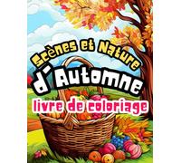 Livre de Coloriage Scènes et Nature d'Automne: cahier de Coloriage de 50 Dessins Inspirants de la Saison Automnale, avec des Illustrations Anti-Stress à Colorier.