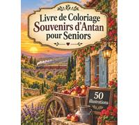Livre de Coloriage Souvenirs d’Antan pour Seniors: 50 scènes rétro aux contours clairs : maisons, marchés, trains, ateliers et nature, activité apaisante et accessible