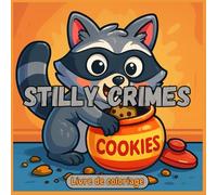 Livre de coloriage Stilly Crimes: Délits Drôles et Méfaits Fantaisistes pour Déstresser - Cambriolages Hilarants, Criminels Maladroits et Scènes Comiques pour Adultes et Enfants