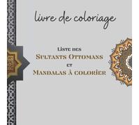 Livre de Coloriage Sultans Ottomans et Mandalas: Mandala Anti-Stress | GRAND FORMAT CARRÉ | Livre de coloriage pour enfants et adultes | Adult ... Sultans de la Dynastie Ottomane à colorier