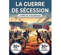 Livre de Coloriage sur la Guerre de Sécession: Revivez l'Histoire des États-Unis à travers un Récit Chronologique | Illustrations Originales, Scènes ... | Style Moderne pour Adultes et Ados