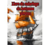 Livre de coloriage sur le thème des bateaux pirates, pour ados et adultes: Livre de coloriage, travail sur les ombres et dégradés des bateaux pirates, mer et paysages marins