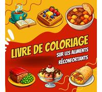 Livre de coloriage sur les aliments réconfortants: Dessins Réconfortants de Nourriture pour la Thérapie Anti-Stress - Plats Réconfortants, Douceurs et Boissons Chaudes pour la Pleine Conscience