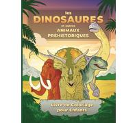 Livre de coloriage sur les dinosaures et autres animaux préhistoriques pour enfants de 6 à 12 ans: Illustrations pour peindre les dinosaures géants et ... Meilleur cadeau pour garçons et filles