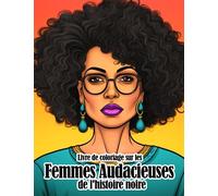Livre de coloriage sur les femmes audacieuses de l'histoire noire: Femmes noires vives de l'Afrique ancienne avec de