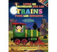 Livre de coloriage sur les trains pour les enfants de 4 à 8 ans: Plus de 30 modèles de véhicules ferroviaires grands et mignons prêts à être coloriés