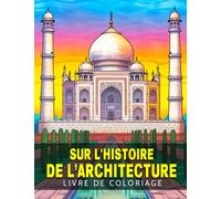 Livre de coloriage sur l'histoire de l'architecture.: Découvrez les bâtiments et les designs les plus fascinants du monde à travers l'histoire - Pour les enfants de 10 à 14 ans