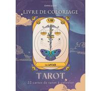 Livre de coloriage Tarot: 22 cartes de tarot divinatoire à colorier et leurs interprétations. Détendez-vous en coloriant ces magnifiques arcanes majeurs bohèmes et modernes. Coloriages pour adultes