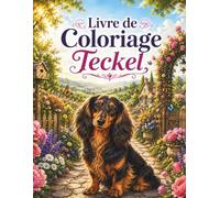 Livre de Coloriage Teckel: Plus de 40 magnifiques illustrations de teckels à colorier - Des scènes adorables dans des jardins, des forêts, la campagne ... pour les amoureux des chiens et les adultes