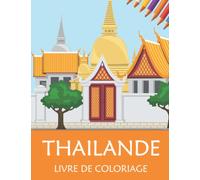 Livre de coloriage Thailande: Pour les passionnés de la Thailande magnifique livre de coloriage monument temple ville nature 50 dessins grand format 8.5 ' x 11 ' ( 21,6 cm x 27,9 cm )