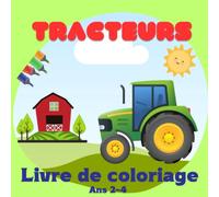 Livre de coloriage tracteur 2-4 ans: Un livre de coloriage avec dessins faciles de tracteurs pour inspirer la créativité de tous les enfants 101 pages. Cahier d'activités Pour les Enfants de 2-4 ans