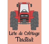 Livre de Coloriage Tracteur: Un gros livre pour colorier faire colorier des tracteurs et machines agricoles à votre enfant.