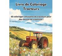 Livre de Coloriage Tracteurs: 65 coloriages amusants de tracteurs pour des heures de créativité !