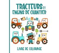 Livre de Coloriage Tracteurs et Engins de Chantier: Cahier de Coloriage de Véhicules de Construction, Livre de Coloriage Tracteur, +40 Dessins Pour Enfants, Pages à Colorier Faciles et Amusantes
