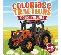 Livre de coloriage tracteurs: pour enfants de 6 à 10 ans découverte véhicules agricoles et engins de la ferme à colorier pour filles et garçons scènes agriculture pour enfants
