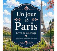 Livre de coloriage, Un jour à Paris.: 30 illustrations à colorier • Découvrez les monuments, les cafés, les jardins et le charme de la vie parisienne. Pour un moment de détente et anti-stress