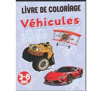 Livre de Coloriage Véhicules 3-8 Ans: Voiture, Camion, Véhicule de Pompier, Avion, Bateau,tracteur, camion de pompier