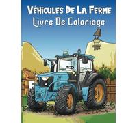 Livre De Coloriage Véhicules De La Ferme: Grands Dessins Des Véhicules De La Ferme Pour Les Petits Curieux, Illustrations Adorables, À Partir De 4 Ans, Colorier Sans Déborder