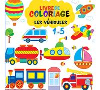 LIVRE DE COLORIAGE VEHICULES POUR BEBES: MAGNFIQUE CAHIER DE COLORIAGE DES 1 ANS. IL CONTIENT PLUS DE 30 DESSINS A COLORIER ET GRIBOUILER.