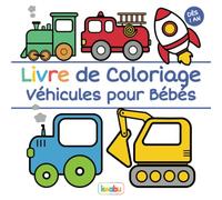 Livre de Coloriage - Véhicules pour Bébés: Premier coloriage pour les tout-petits à partir de 1 an - Beaucoup de véhicules simples pour garçons et filles de 1 à 3 ans