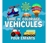 Livre De Coloriage Véhicules Pour Enfant: Livre D'activité pour Enfants dés 2 ans - Avec de Grands Motifs Voitures, Camions, Engins, Pompiers, Tracteurs, Avions, Motos, Bateaux
