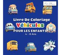 Livre De Coloriage Véhicules Pour Les Enfants 4 - 8 Ans: Illustrations Variées D’Engins Et Véhicules, Coloriage D’Apprentissage Pour Petits Explorateurs
