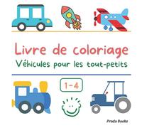 Livre de coloriage Véhicules pour les tout-petits: De 1 à 4 ans | Pages à colorier éducatives, faciles et amusantes, de véhicules pour les petits enfants