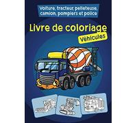Livre de coloriage - Véhicules: Voiture, tracteur, pelleteuse, camion, pompiers et police à colorier pour les enfants