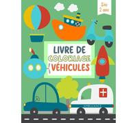 Livre de coloriage véhicules: Voitures, Trains, Tracteurs, Camions | Cahier de coloriage pour les enfants de 2 à 4 ans