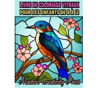 Livre de Coloriage Vitraux pour les Enfants de 8 à 12: Cahier Colorier pour l'Adulte Mystere Magique Anti Stress Art Therapie