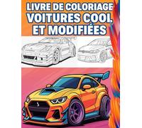 Livre de coloriage voitures cool et modifiées: Cahier de coloriage pour enfants et adultes / colorier des voitures de sport, super cars, rallye, voitures modifiées tunning.