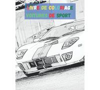 Livre de coloriage voitures de Sport et voitures d'exception: Cahier de coloriage de voitures de course pour enfants à partir de 6ans , grand format, 68 pages