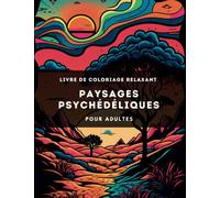 Livre de coloriage Voyage Psychédélique: Un livre de coloriage relaxant pour explorer des paysages psychédéliques