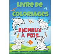 Livre de coloriages animaux à pois: Livre de coloriage animaux de 60 différentes motifs à mettre en couleur pour les enfants de 4 ans et plus / Papier ... éviter les bavures / Idéal pour les vacances