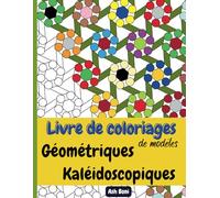 Livre de coloriages de modèles géométriques kaléidoscopiques: Dessins abstraits créatifs pour la relaxation ou le soulagement du stress