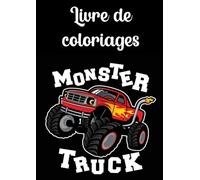 LIVRE DE COLORIAGES MONSTER TRUCK: Coloriages voitures, bus, camions, 4X4, gros véhicules, engins pour enfants de 3 à 8 ans dessins à colorier cadeau garçon anniversaire noël