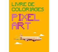 Livre de coloriages | Pixel Art: grilles de pixel art pour les artistes en herbe. Cahier avec des pixel à colorier au grès de votre imagination. Des heures de plaisir pour vous et vos enfants.